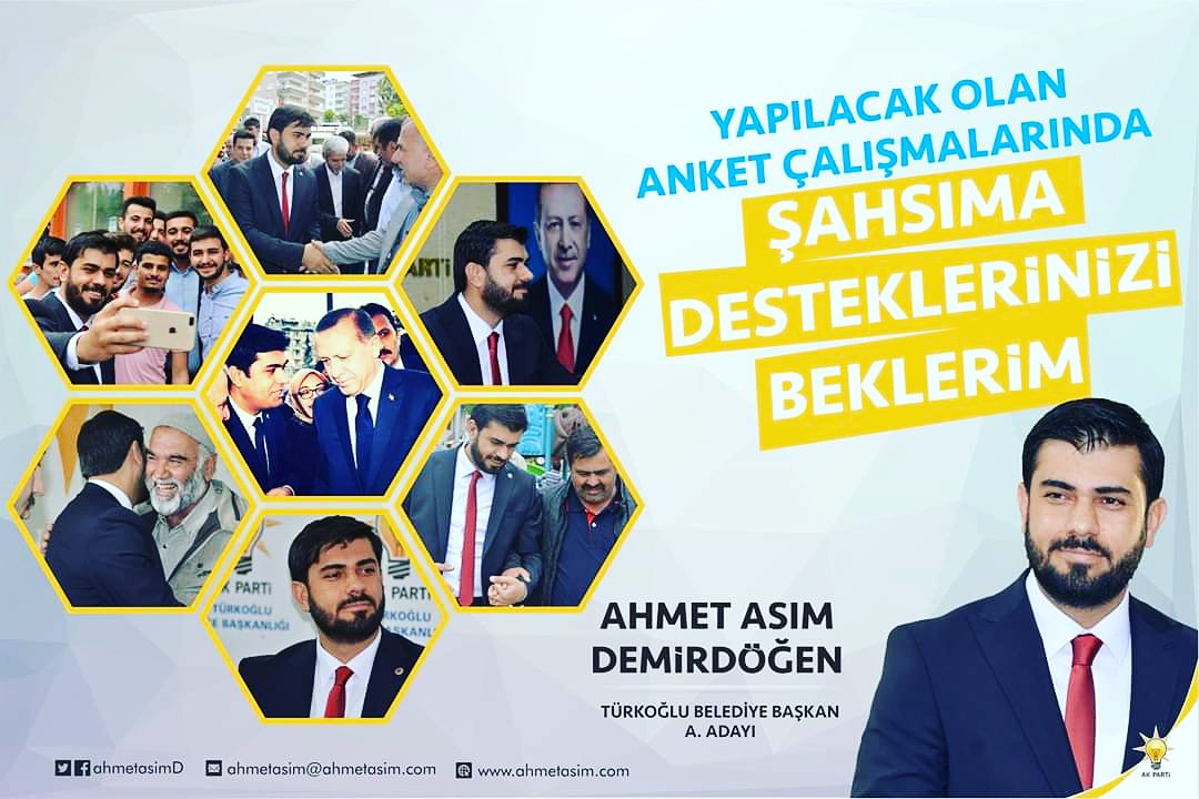 Değerli Hemşehrilerim;
Yapılacak olan her türlü anket çalışmalarında daha iyi bir Türkoğlu için şahsıma desteklerinizi beklerim.
Herşey Türkoğlu için
Herşey Türkiye için

Ahmet Asım Demirdöğen
AK Parti Türkoğlu Belediye Başkan A. Adayı