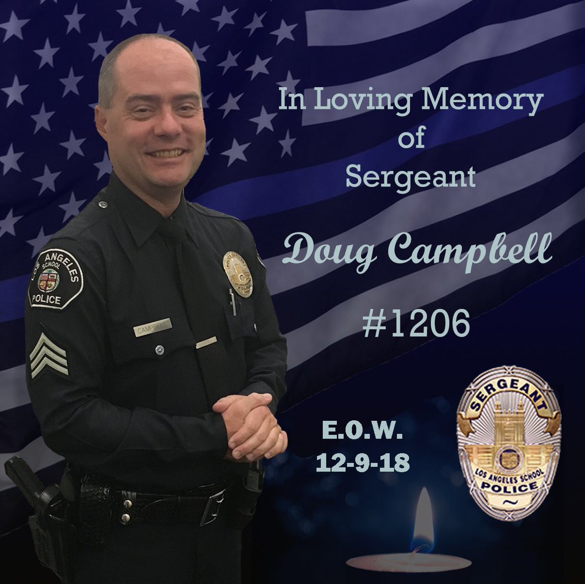 LASchoolPolice's tweet image. It is with a heavy heart and extreme sadness we announce the passing of Sergeant Doug Campbell, serial number 1206, who passed away on Sunday, December 9, 2018 as a result of an off-duty incident. 

We send our deepest condolences to the Campbell family. #EndOfWatch #LASPDstrong
