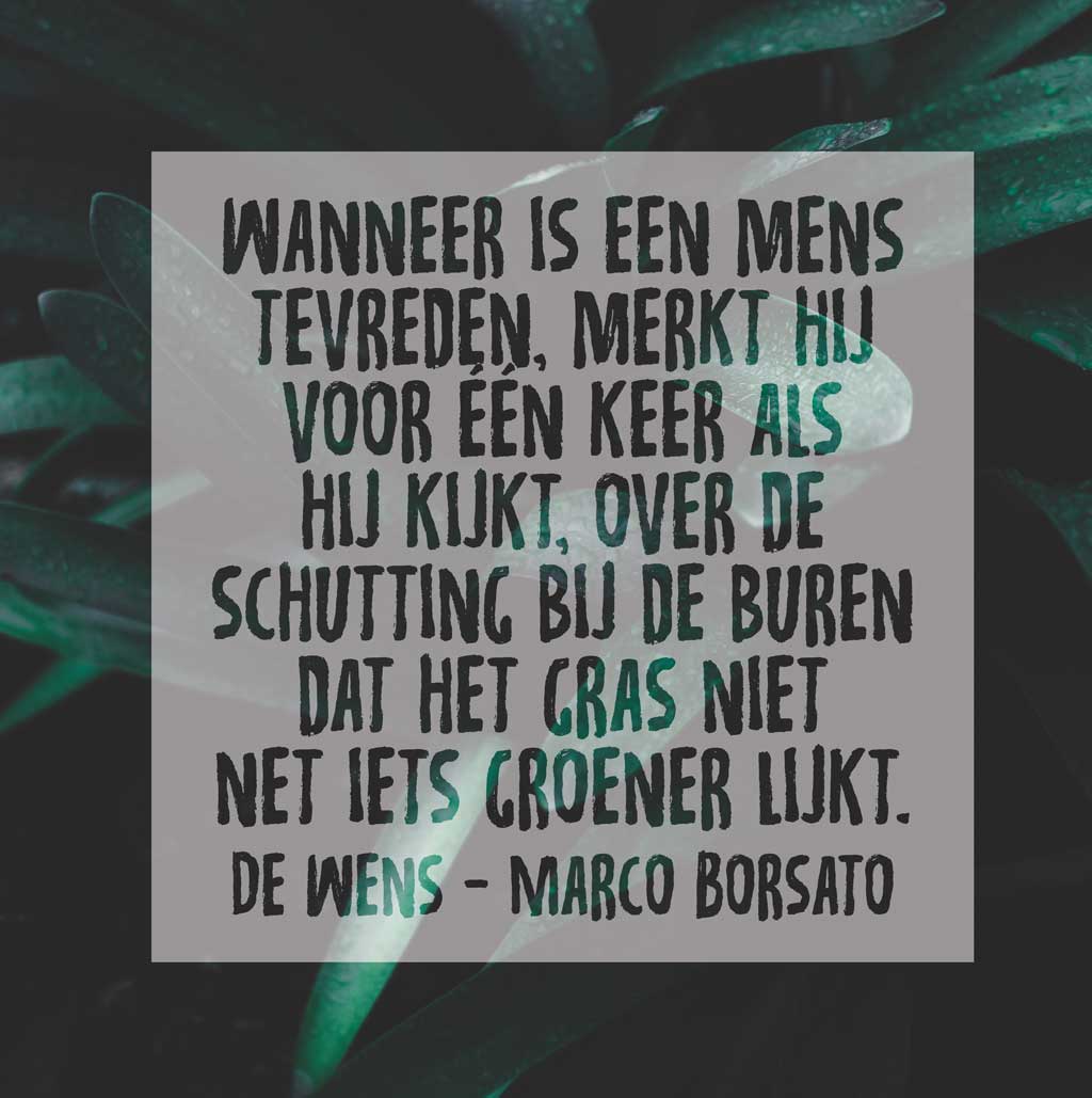 quoteconl's tweet photo. Wanneer is een mens #Tevreden,
merkt hij voor één keer als hij kijkt,
over de schutting bij de buren,
dat het #Gras niet net iets #... #DeWens #Marcoborsato

https://t.co/qBDRQHEJbA https://t.co/reHyBxxUZN