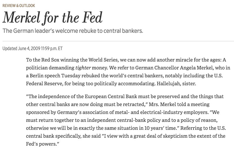 June 2009  https://www.wsj.com/articles/SB124407271719283173?mod=searchresults&page=13&pos=5"The warning that Mrs. Merkel -- and China and the financial markets -- is sounding is whether the Fed will have the political courage to start removing that liquidity even if the unemployment rate is high, and before it creates another mess."