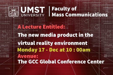 Faculty of Mass Communications announcing a Lecture Entitled: The new media product in the virtual reality environment