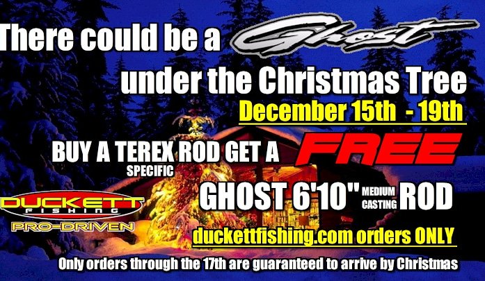 Christmas special from <a href="/Duckett_Fishing/">Duckett Fishing</a>! Buy any <a href="/Duckett_Fishing/">Duckett Fishing</a> Terex rod and receive a 6'10" Medium Ghost casting rod FREE! Only on duckettfishing.com December 15-19.