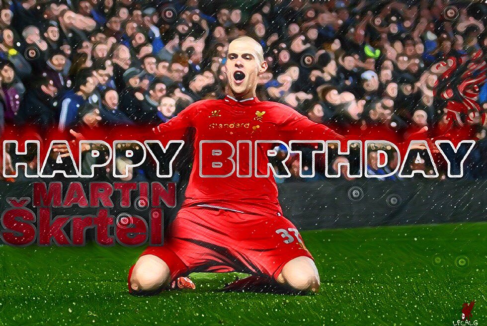 Happy Birthday Martin Skrtel 