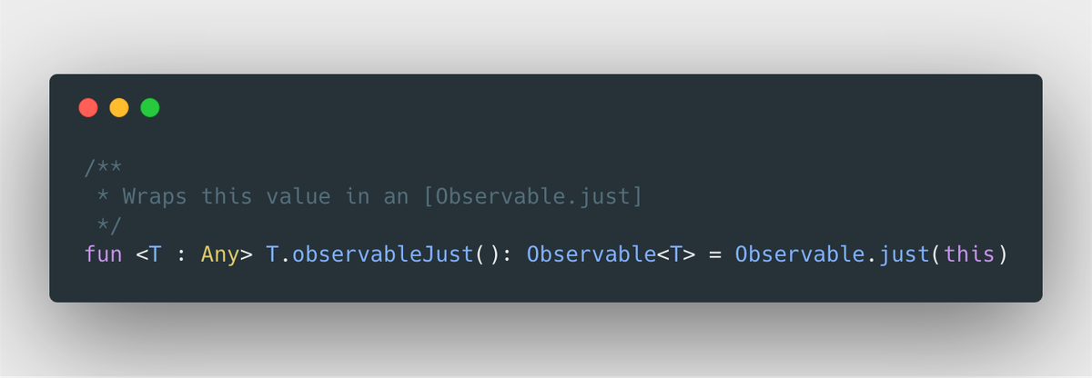 /**
 * Wraps this value in an [Observable.just]
 */
fun <T : Any> T.observableJust(): Observable<T> = Observable.just(this)