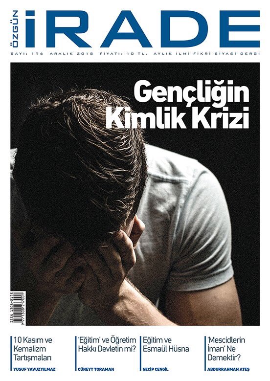 ÖZGÜN İRADE DERGİSİ 
ARALIK 2018 SAYISI 
“GENÇLİĞİN KİMLİK KRİZİ” DOSYASI İLE ÇIKTI.