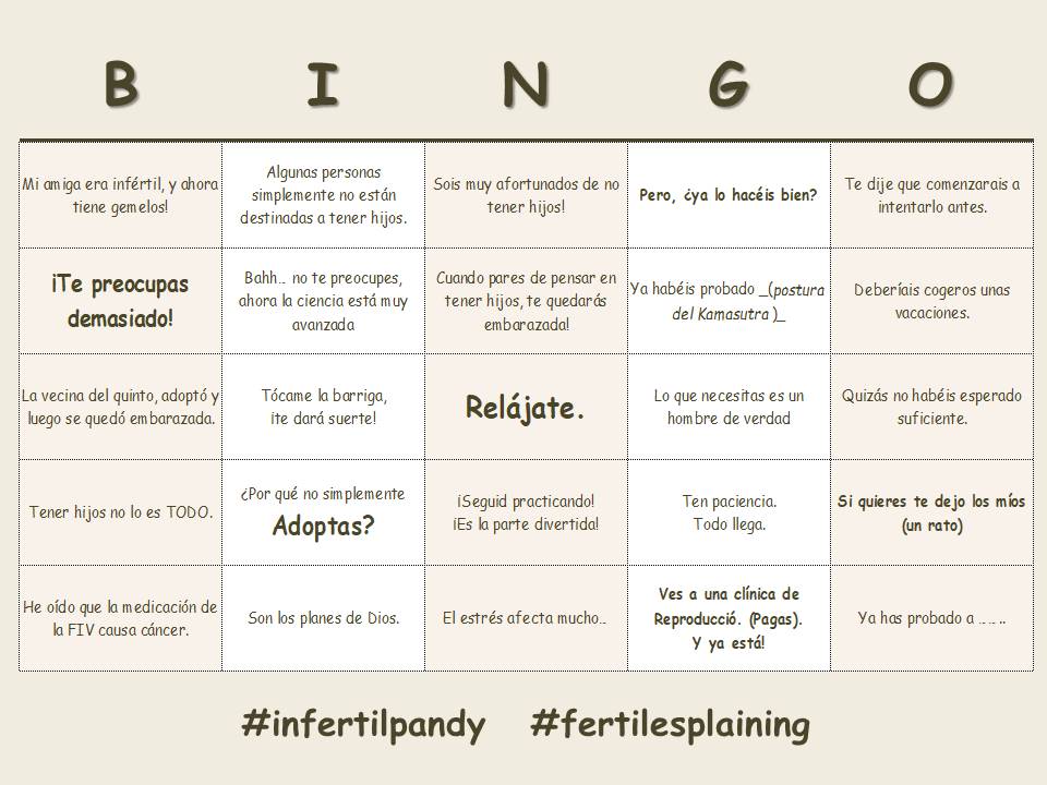 - ¿Y vosotros, los niños, pa cuando?  👶🏻
+ Bueno, la verdad es que tenemos problemas de fertilidad…

*Que no lo diga* 
*Que no lo diga* 
*Que no lo diga* 

- Let’s do it: BINGO 👇🏻👇🏻
+ Oh, qué me dices! pues es la primera vez que me lo dicen...
#infertilpandy 
#fertilesplaining
