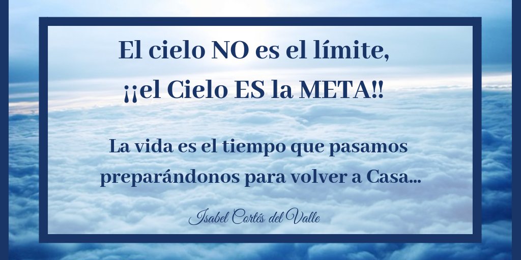 IsabelCV_Coach's tweet photo. ¿El cielo es el límite?  Noooooo!! El Cielo es la META. La vida es el tiempo que pasamos preparándonos para volver a casa.. https://t.co/Ct4Fxi24dn