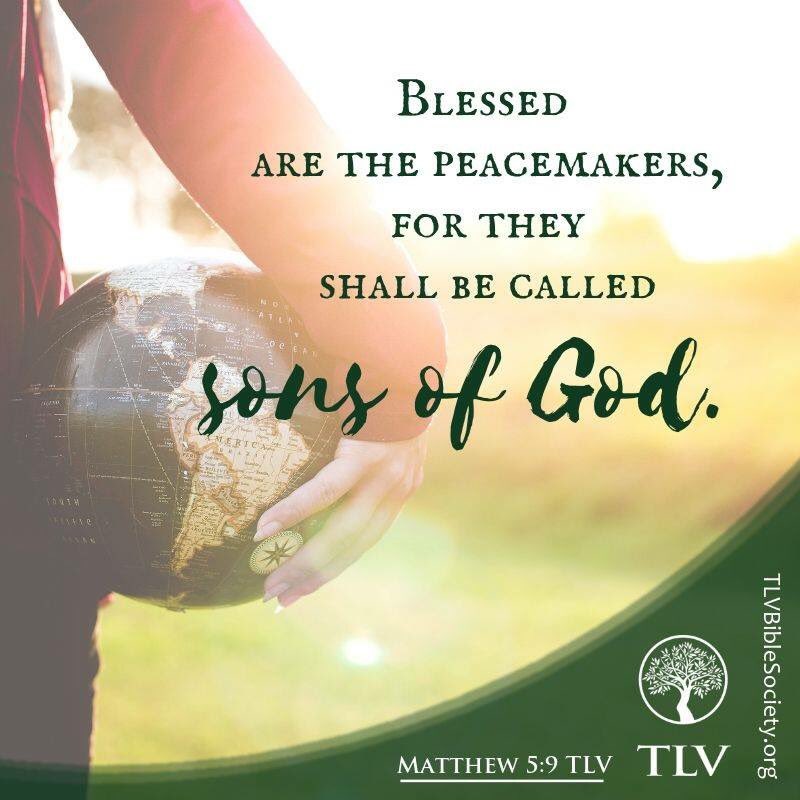 TLVBible's tweet photo. Blessed are the peacemakers,
for they shall be called sons of God.
Matthew 5:9 TLV
#TLVBible #TLVverseoftheday #TLVMatthew #whatisSonShip
#bible #verseoftheday #bibleverses #bibleverse #bibletranslation
#Yeshua #ADONAI #faith #God #holyscriptures https://t.co/dJD7H9mWVT