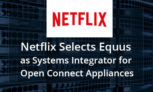 Netflix has selected Equus as the Systems Integrator best able to deliver a storage #server solution suited to the unique requirements of  the Netflix content delivery network. Get the full story of this partnership here: bit.ly/2Hr3rhF