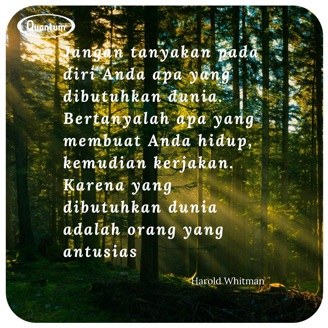 Quantum_INA's tweet photo. “Jangan tanyakan pada diri Anda apa yang dibutuhkan dunia. Bertanyalah apa yang membuat Anda hidup, kemudian kerjakan. Karena yang dibutuhkan dunia adalah orang yang antusias” –Harold Whitman
------------------------------
#katabijakquantum 
#katabijak
#haroldwhitman https://t.co/Omzk7M7Txd