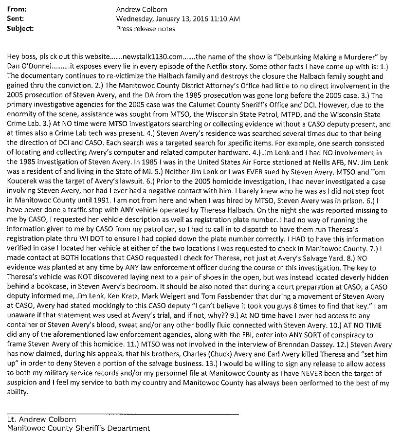 "At no time during Colborn's employment at MTSO did he serve as a spokesperson...has in no other way injected himself into the controversy surrounding the Avery case."

Wait, what's this? A wall-of-text Colborn wrote for his boss &amp; dept. for counter-MaM press releases. LOOK AWAY!