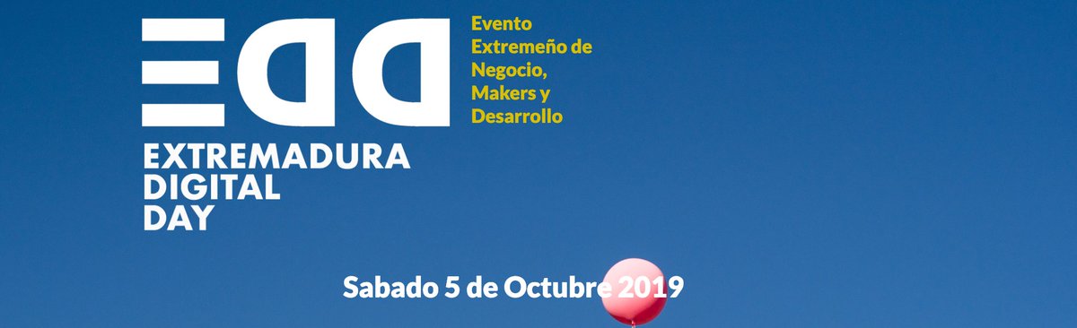 Sabado 5 de Octubre de 2019 nuevo #EDD19 extremaduradigitalday.com Evento Extremeño de  Negocio, Makers y Desarrollo