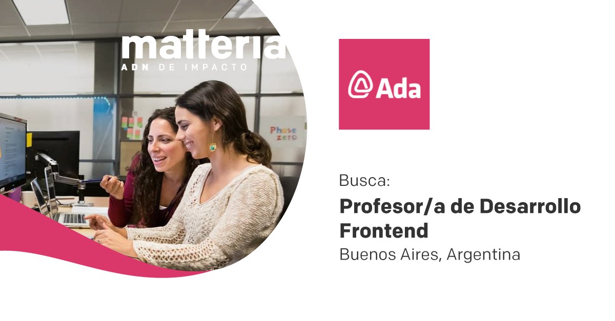 #BsAs #Argentina #ADNdeimpacto
Educación en tecnología + Motivación por capacitar a las mujeres en la codificación y conectarlas con oportunidades laborales.
Ada busca: Profesor/a de Desarrollo Frontend vía <a href="/matteria_/">matteria</a> 
Detalles y postulaciones: goo.gl/JUWmwi