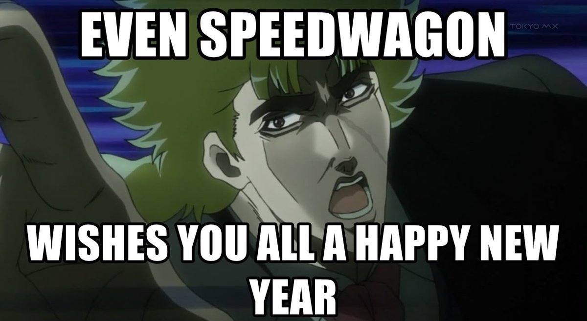 De la part de l'équipe de Jojo Abrégé: Une excellente nouvelle année, plein de bonheur, de bonnes choses et un max de Speedwagon pour que vos vies soient F A B U L E U S E S ~