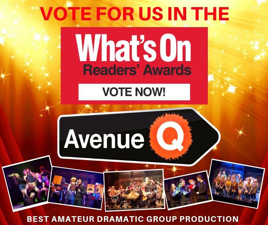 Our production of AVENUE Q has been nominated in the WHAT'S ON Readers Awards 2019🎭 voting is now open and we need YOU to help us make it to the next round! If you want to vote for Avenue Q for Best Amateur Dramatic Group Production head over to whatsonlive.co.uk/readers-awards… 🎭🎭
