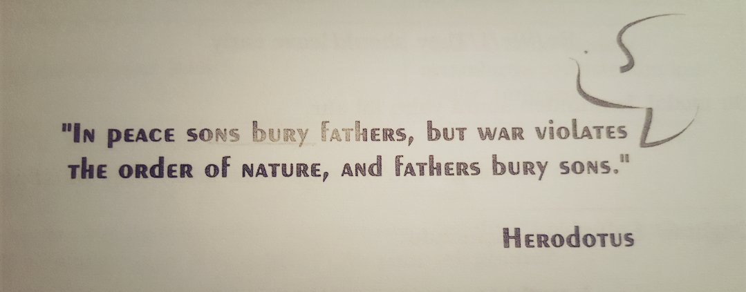"Barışta evlatlar babalarını, savaşta ise babalar evlatlarını toprağa verirler." 
               
               ~  HERODOT ~