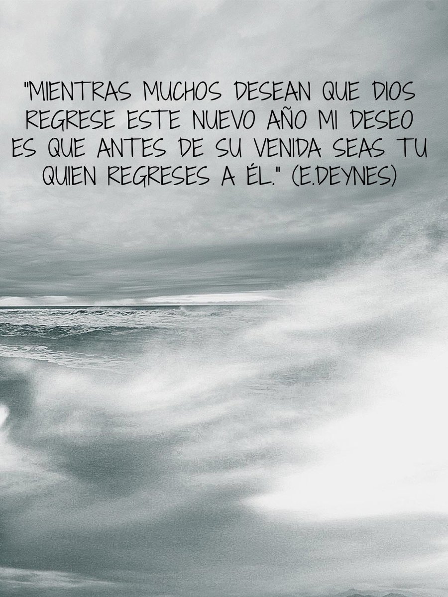 elfreddeynes's tweet photo. “Mientras muchos desean que Dios regrese este nuevo año mi deseo es que antes de su venida seas tu quien regreses a él.” (E.Deynes) #teampositivos #reflexiones #reflezion #NuevoAno2019 https://t.co/ZKJs2ss5A2