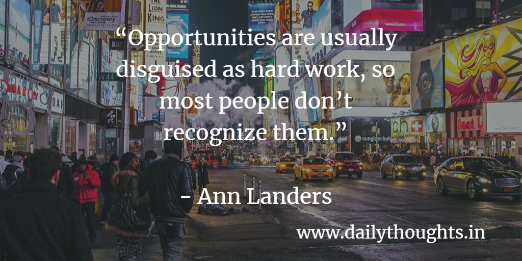 Opportunities are usually disguised as hard work