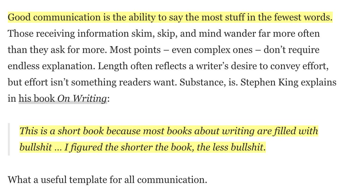 Leave out the parts readers tend to skip.Poor communicators ramble. Good communicators leave out unnecessary details. Great communicators treat words as the scarcest commodity.(h/t  @morganhousel)