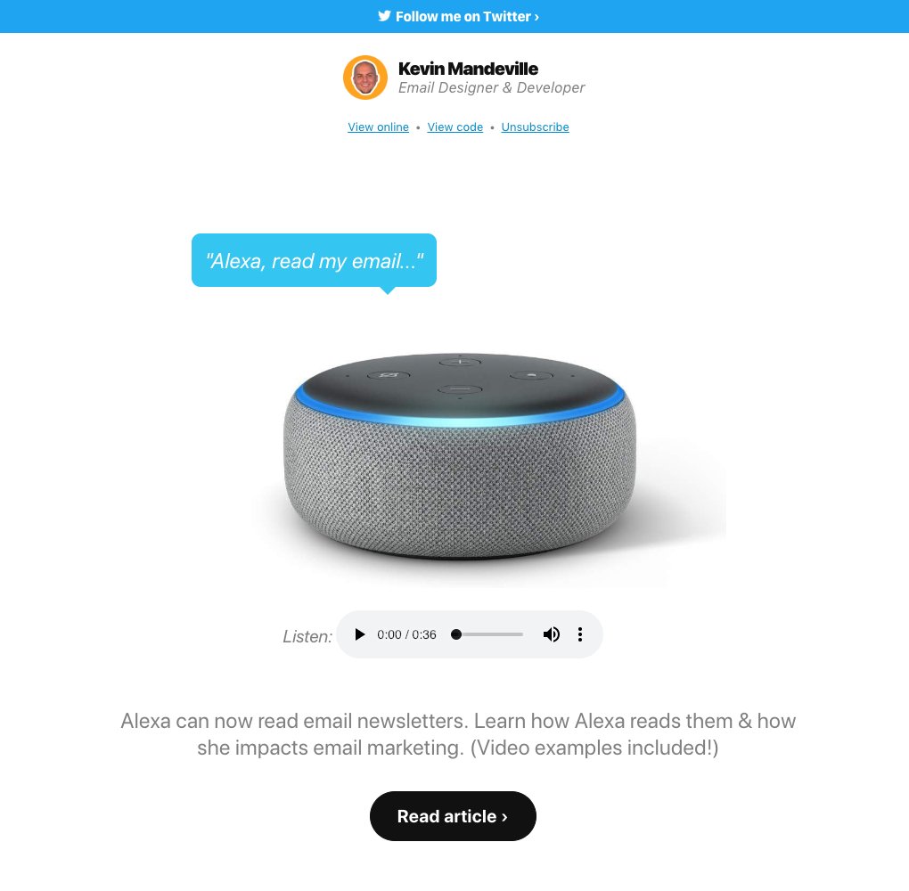 KevinMandeville's tweet image. ICYMI my first newsletter yesterday: 🎙 "Alexa, read my email..." 7z59.mjt.lu/nl2/7z59/1p4g.…

Feat.:
🎵 Browser-supported audio example
🔵 iOS Mail sticky header/footer
🐦 Mobile twitter links to open in-app
⌨️ CSS typewriter animation

Subscribe: kevinmandeville.com/newsletter #emailgeeks