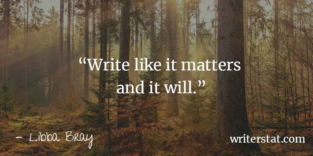 WrtrStat's tweet image. “Write like it matters and it will.” -Libba Bray #amwriting Writing.
