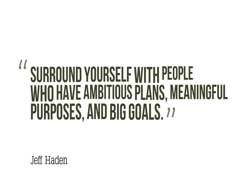Surround yourself with people who have ambitious plans, meaningful purposes, and big goals. #WednesdayWisdom