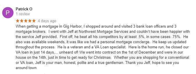 It's a great feeling to get a Google review like this from a fellow Veteran of our community. We are committed to meeting and exceeding your expectations in 2019. #NorthwestMortgageServices #MortgageBroker #RealEstate #GigHarborLiving #CloseEarly #VAhomeloan