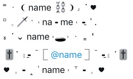 ˭ ﹒ ❨ name ⛓ ❩ ˼  ᱸ ♥︎
⸋  𓈒 🗡 ་  ˓ na╺ me ˒  ╸̱ ʾ .
៵  ᱸ ⌄ name ˓🕳˒ ﹒ ₌  ᛌ
🎚ᱸ  𓏤╺̱   ࠣ  𓉘 <a href="/name/">dead</a> 𓉝   ࠣ  ╸̱𓏤  ᱸ🎚
♥︎  𓈒 ╺   ̝  ʿ name ˒  ⸆ ╺  𓈒  ♥︎