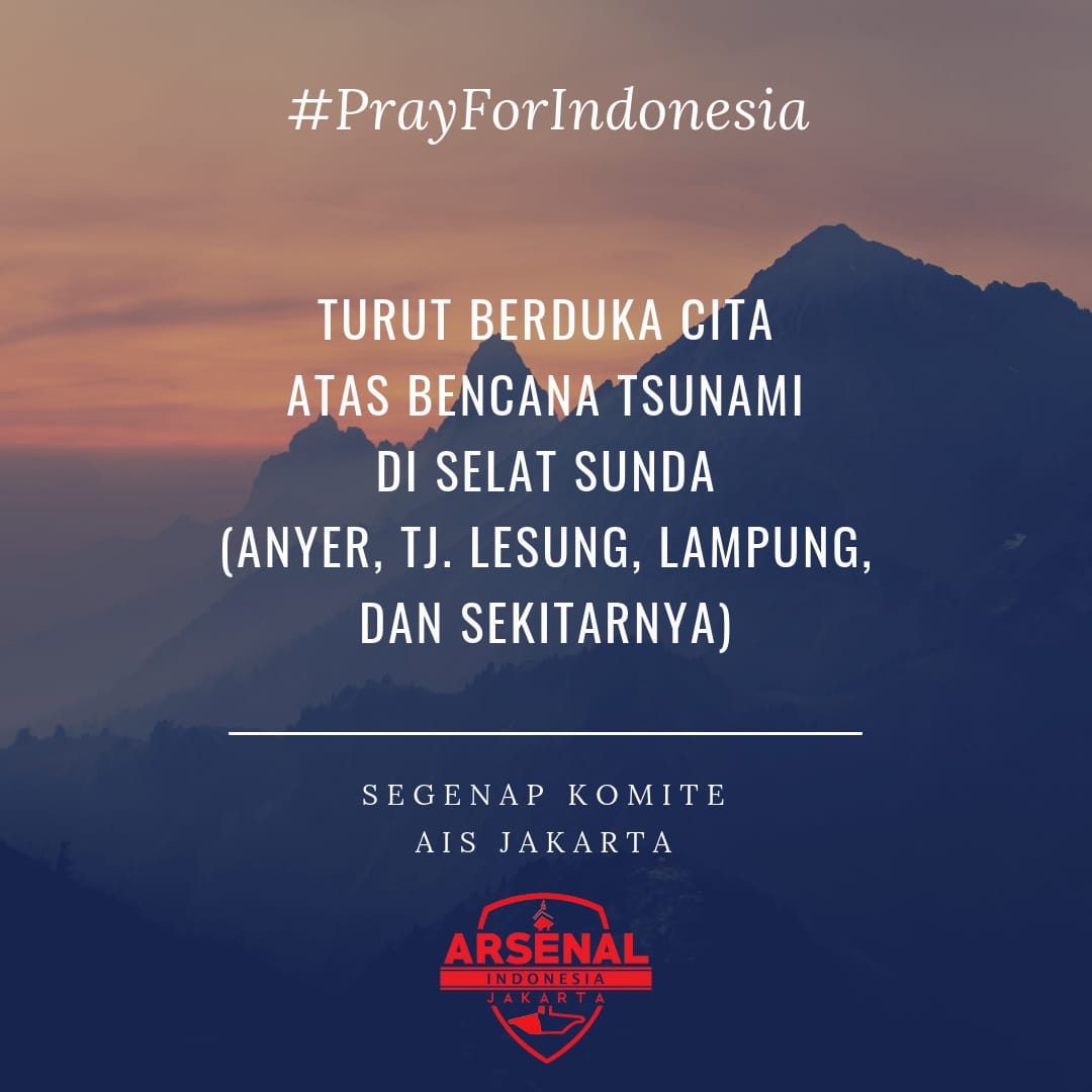 Jakarta Gooners (@ais_jkt) on Twitter photo Kami segenap keluarga besar AIS Jakarta turut berduka cita atas bencana tsunami yang terjadi di selat sunda akibat erupsi anak gunung krakatau.
Mari kita panjatkan do'a kepada saudara-saudara kita di <a href="/AIS_SRG/">AIS Serang</a>
<a href="/gooners_cilegon/">Gooners Cilegon</a> dan <a href="/AIS_LPG/">AIS Lampung</a>
- AIS Regional Jakarta. Kami segenap keluarga besar AIS Jakarta turut berduka cita atas bencana tsunami yang terjadi di selat sunda akibat erupsi anak gunung krakatau.
Mari kita panjatkan do'a kepada saudara-saudara kita di <a href="/AIS_SRG/">AIS Serang</a>
<a href="/gooners_cilegon/">Gooners Cilegon</a> dan <a href="/AIS_LPG/">AIS Lampung</a>
- AIS Regional Jakarta.