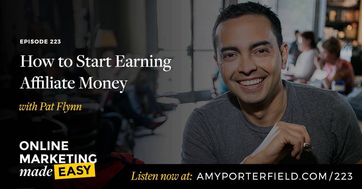 #223: How To Start Earning Affiliate Money With Pat Flynn - Amy Porterfield | Online Marketing Expert amyporterfield.com/2018/08/223/