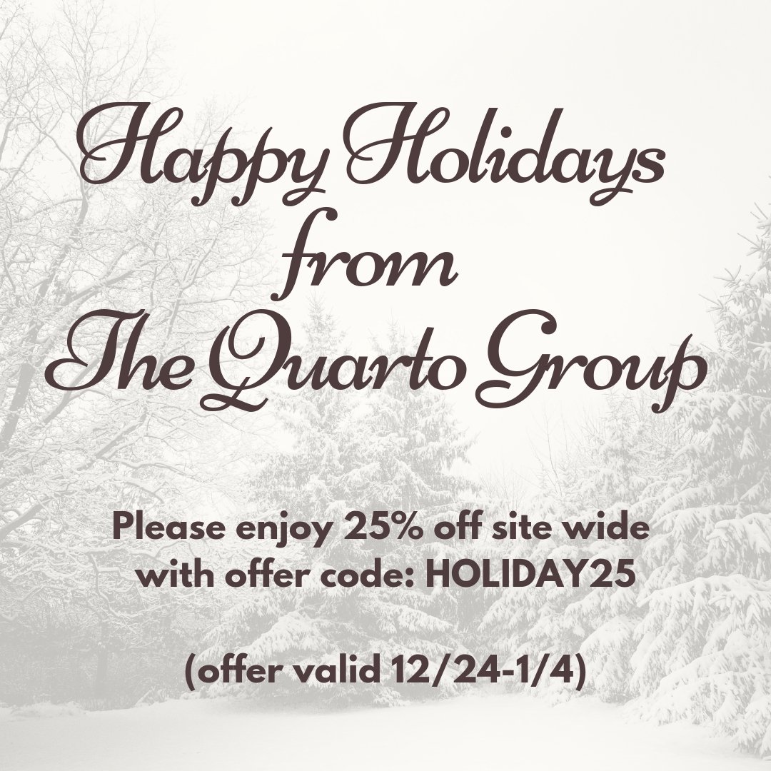Happy Holidays to you and yours from The Quarto Group.  If you find time to sit by the fire and sip some hot coco while reading a book, you can also pick up a new book with 25% off site wide now through January 4th. quartokno.ws/QK