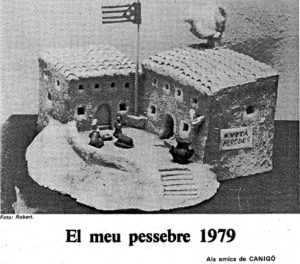 1979: Pessebre de l'escriptor sabadellenc Joan Oliver (Pere Quart) per la revista Canigó amb elements propis: La bandera de la Federació Països Catalans, una referència a l'autoritat botiflera (voteu Herodes) o fumera grisa (no blanca) per un Papa que manté dogmes irracionals.