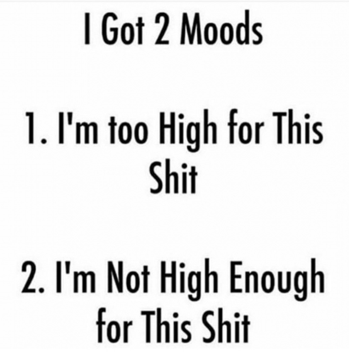 hemplotus's tweet photo. I have two moods: 

- I'm too high for this shit 
- I ain't high enough for this shit

#hemplotus #hemp #marijuana #cbd #thc #cbdoil #cannabis #medicalmarijuana #fengsgui #yinyang #zen #chakra #lotus #mantra #serenity #enlighten https://t.co/DmVKQSYrNT