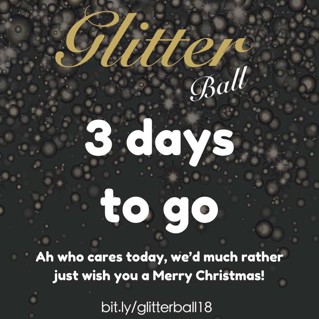 3 DAYS TO GO UNTIL... Just kidding, we know you don’t care today, so we’d just like to wish you all a Merry Christmas and hope that you have a great day with your family and friends 🎅🏼🎄

That being said, if you do still want to buy tickets today go to bit.ly/glitterball18 🎟
