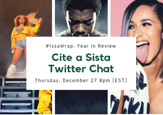 CiteASista's tweet image. #IssaWrap Join us for the final chat of 2018 this Thursday at 8 PM (eastern). We’ll reflect on this year and prepare for 2019. #CiteASista