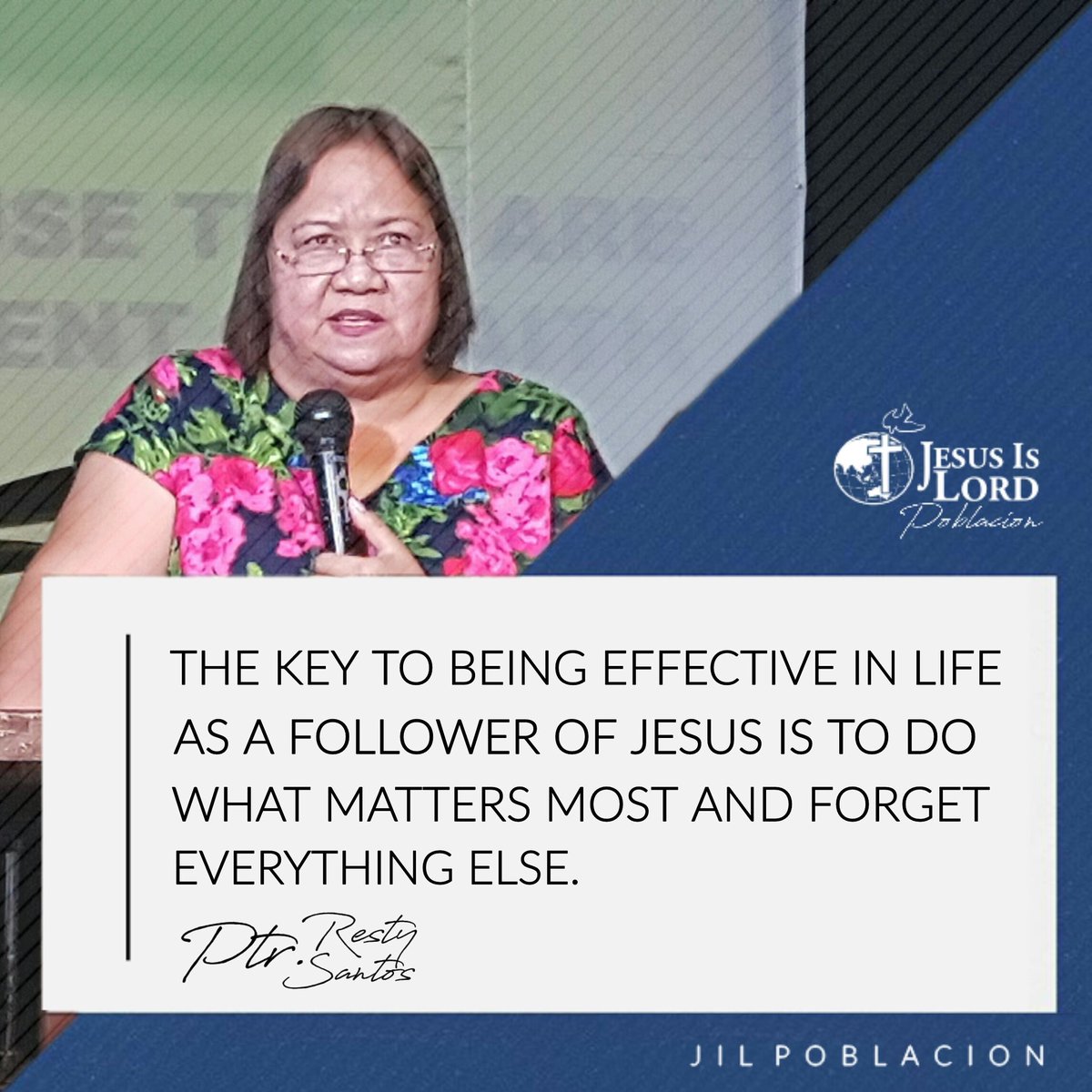 "The key to being effective in life as a follower of Jesus is to do what matters most and forget everything else." - Ptr. Resty Santos
#jilpoblacion