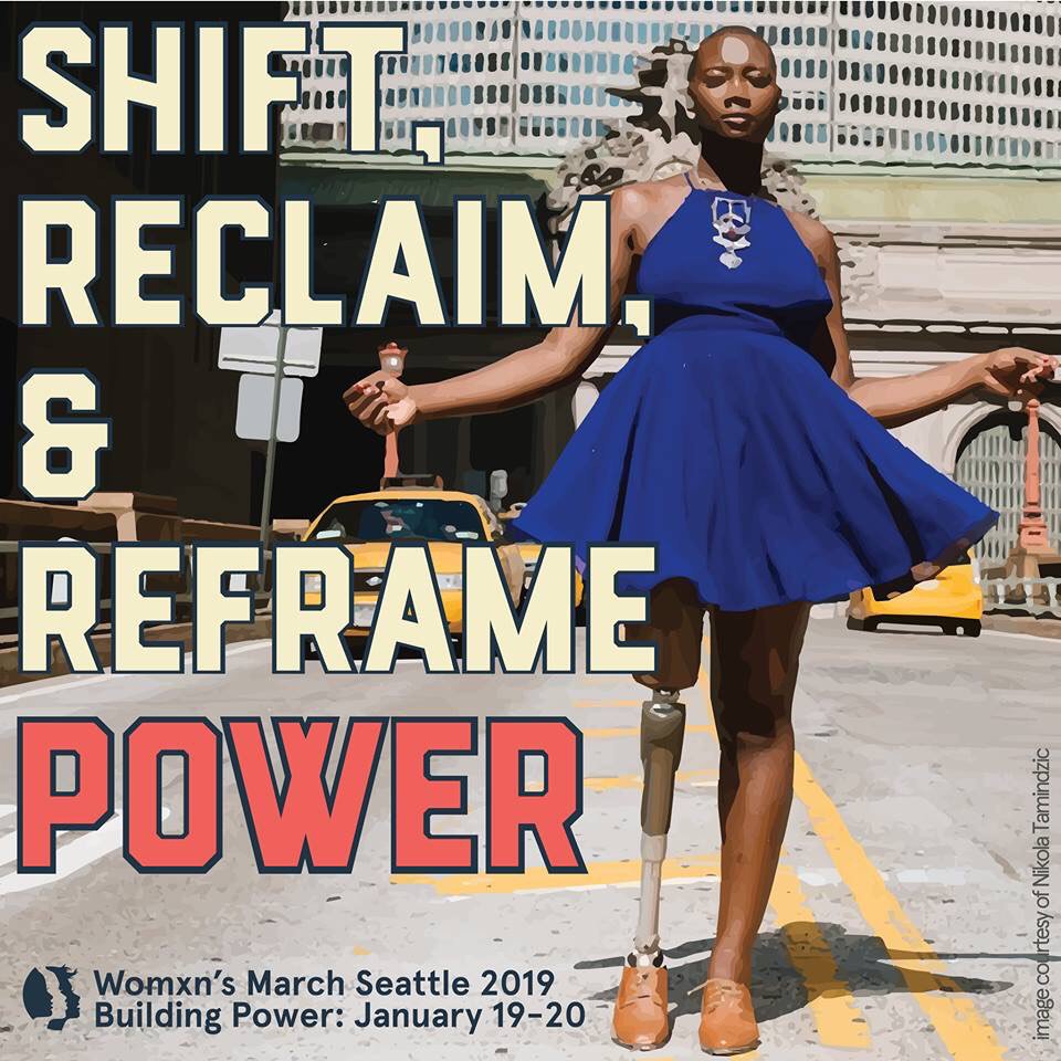 Text that reads Shift, Reclaim, & Reframe Power, Womxn's March Seattle 2019 Building Power: January 19-20. Right of the text, A woman with a prosthetic leg stands in a flowing blue dress