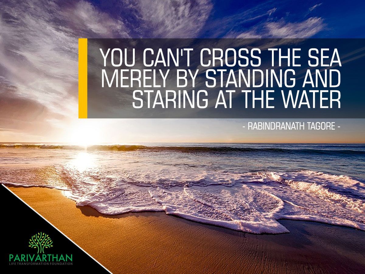 Parivarthanltf's tweet photo. "You can't Cross the Sea Merely by Standing and Staring at the Water." - @RabindranathTagore
#parivarthanFoundation #BestMotivationalSpeakers #riseup #newYear #BestQuotes #sajeevNair #RabindranathTagore https://t.co/JxlA8idrbj