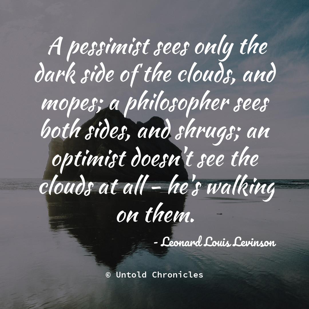 untoldchronicle's tweet photo. What do you choose to be? #optimist #pessimist #philosopher #quotes #living #quoteoftheday #qotd #quotestoliveby #quotesdaily #writing #quote  #LeonardLouisLevinson #uc https://t.co/b65fInxAIs