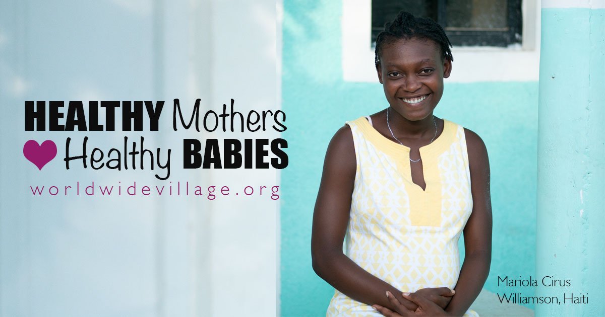 Will you consider giving a special year-end gift to begin a maternal health program in Haiti? Help us reach our goal for "Healthy Mothers + Healthy Babies" and provide prenatal vitamins, sterile birthing kits, education, nursing salaries and more! worldwidevillage.org/healthy-mothers