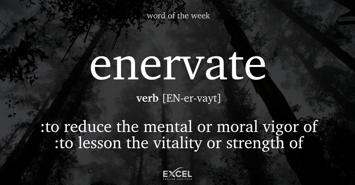 ExcelEnglishTX's tweet photo. Don’t be fooled by our #WordOfTheWeek! #Enervate may seem like a bit like energize or invigorate, but in truth it is the opposite. It means “to weaken”. https://t.co/1XCbT8NvNH