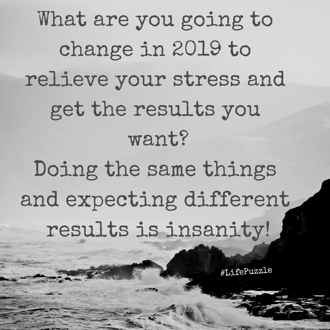 What are you going to change in 2019 to relieve your stress and get the results you want?
Doing the same things and expecting different results is insanity!
 buff.ly/2VjifT9