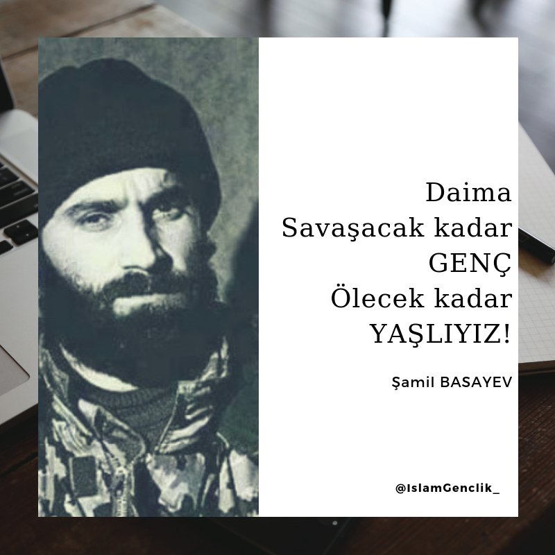 Daima Savaşacak Kadar GENÇ;

Ölecek Kadar YAŞLIYIZ!

#ŞamilBasayev