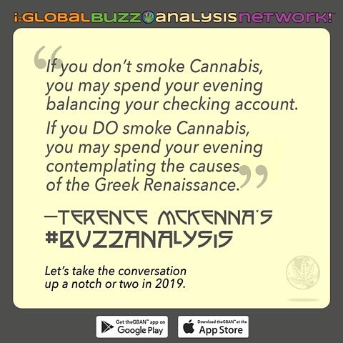 TheGBAN's tweet image. A Sample #BuzzAnalysis from #TerenceMcKenna showing #CannabisSensibility #HigherIntelligence
thegban.com/blog/1528
@TerenceMcKenna_ @WPAHP @PnauticTraveler @LoaferTolboll @edrosenthal @RupertSheldrake @intmf @quoteallthethin @Graham__Hancock @grahamelwood