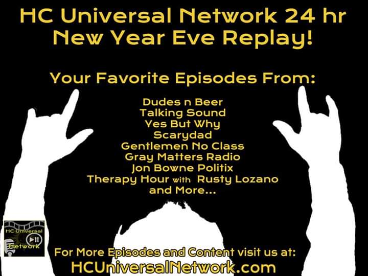 Tune in to the most epic Podcast-a-thon ever beginning at 10am New Years Eve only with the HC Universal Network on FB!
HCUniversalNetwork.com

@DudesnBeer
@TalkingSound 
@YBYpodcast 
@gncpodcast 
@Scarydad1
@Ruzty777