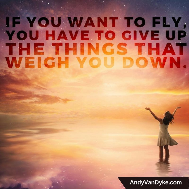 Get rid of the ballast holding you down and you will soar!   
#Motivation