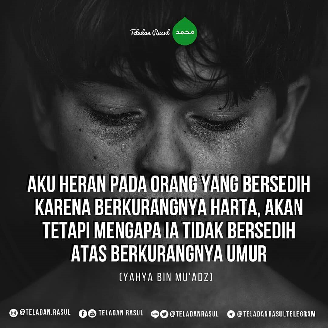 Aku heran dengan orang yang bersedih dengan berkurangnya harta, akan tetapi tidak sedih dengan berkurangnya harta . . #TeladanRasul