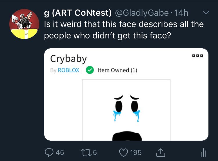 Gabe On Twitter My Face Reveal Has Less Likes Than This Stupid Post Wow Lmao - roblox cry baby face
