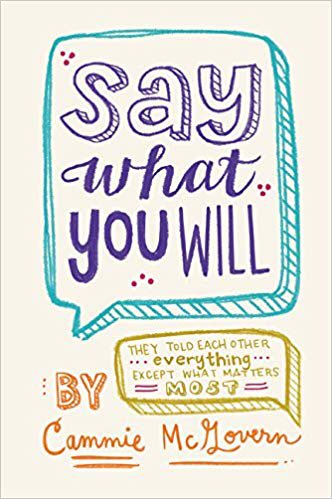 Say What You Will by Cammie McGovern: this book is sososo good . to me it’s 10x better than the fault in our stars . i wont give away too many details but the storyline is similar to tfios bc it’s heart warming and heart breaking at the same time . 10/10 would recommend