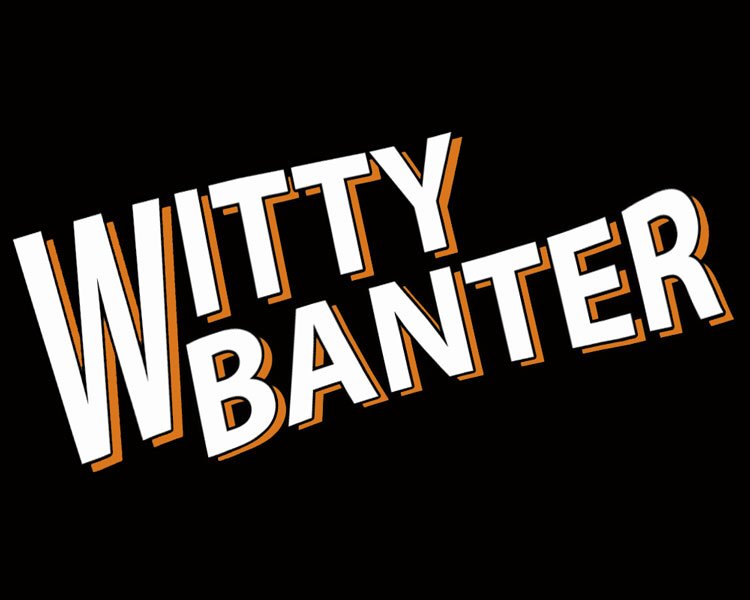 witty banter